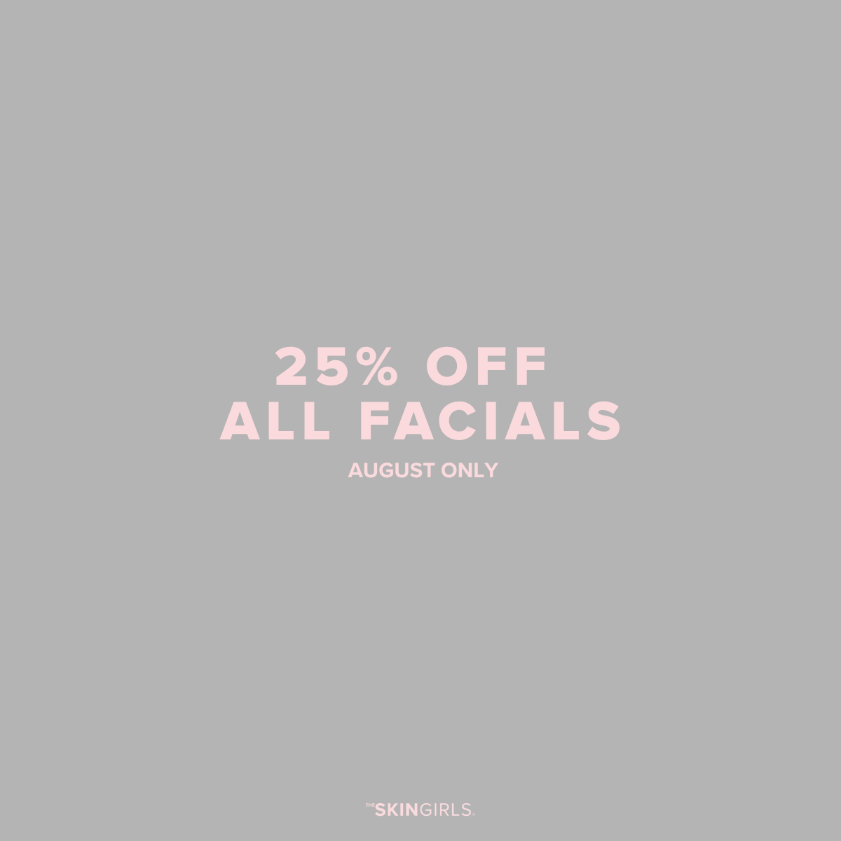 AUGUST PROMO | 25% OFF ALL FACIALS