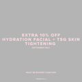 SEPTEMBER PROMO | EXTRA 10% HYDRATION FACIAL + TSG SKIN TIGHTENING
