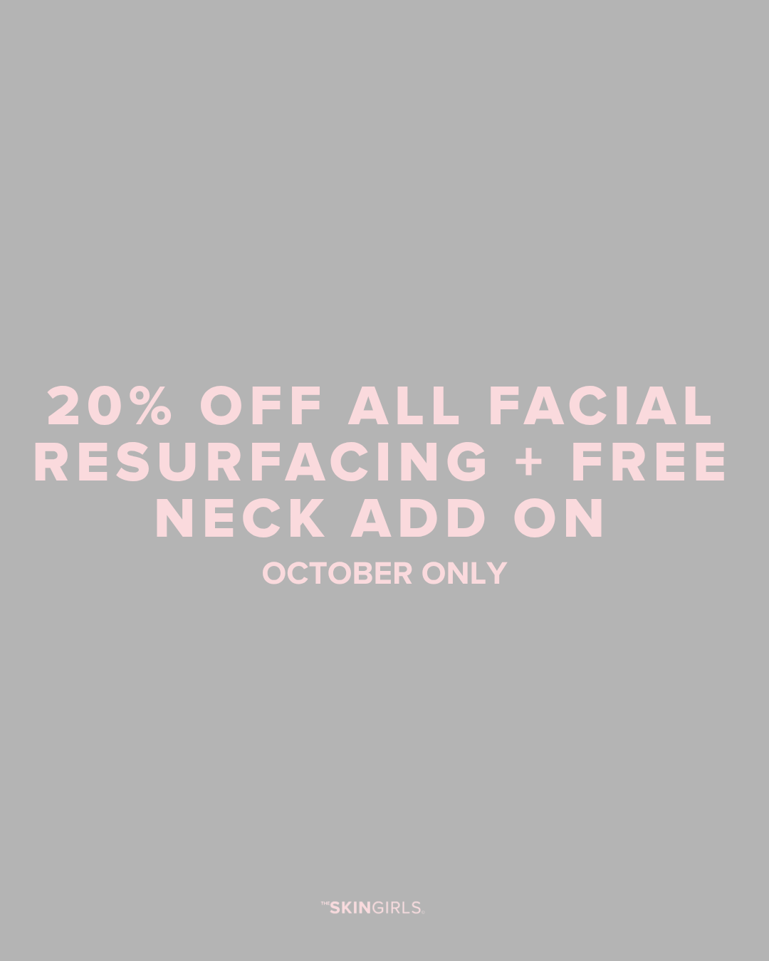 OCTOBER PROMO | 20% OFF ALL FACIAL RESURFACING + FREE NECK ADD-ON